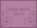 Golden Arabic Lyrics - Arabiclyrics.net Arabiclyrics.net